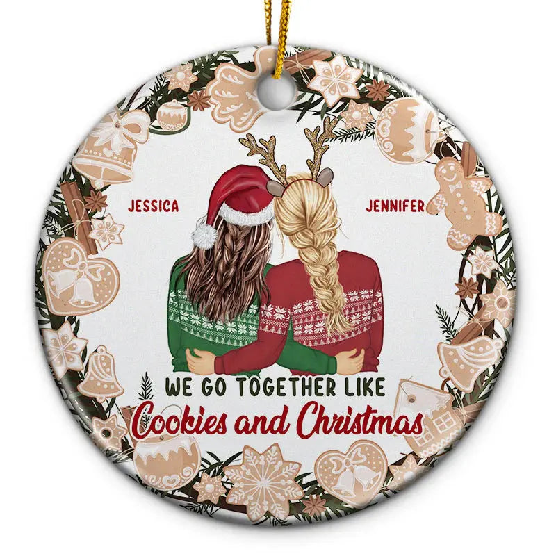 Like Cookies And Christmas - Gift For Sisters And Best Friends - Personalized Custom Circle Ceramic Ornament ornament The Next Custom Gift