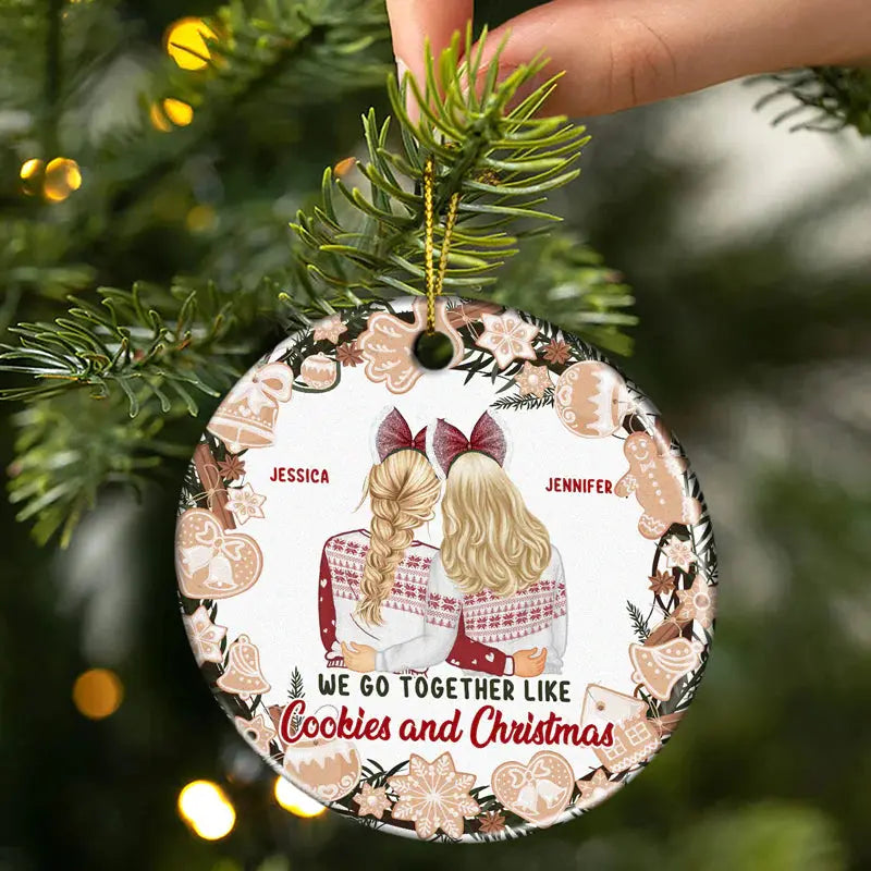 Like Cookies And Christmas - Gift For Sisters And Best Friends - Personalized Custom Circle Ceramic Ornament ornament The Next Custom Gift