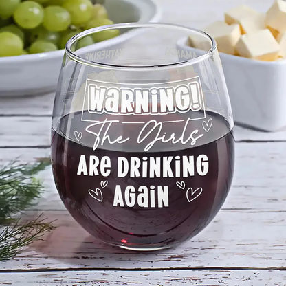 Warning The Girls Are Drinking Again - Personalized Stemless Wine Glass