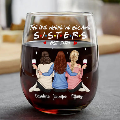 The One Where We Became Sisters - Personalized Stemless Wine Glass