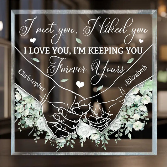 I Met You I Liked You - Personalized Square Shaped Acrylic Plaque