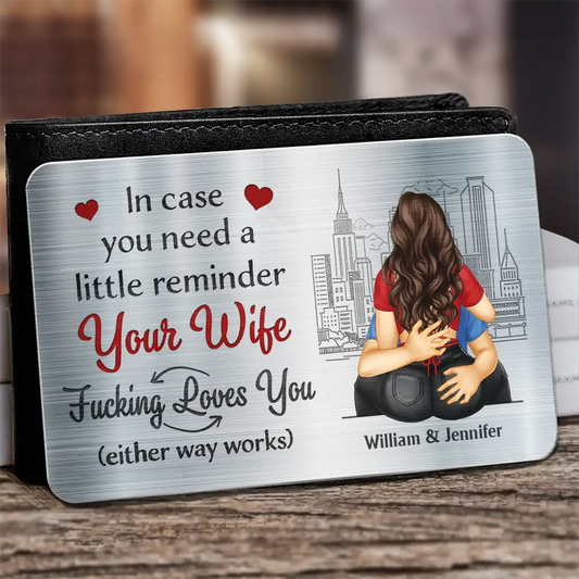 Couple In Case You Need A Little Reminder Your Wife Loves You - Personalized Aluminum Wallet Card