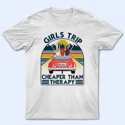 Travel Girls Trip Cheaper Than Therapy - Gift For Bestie - Personalized Custom T Shirt