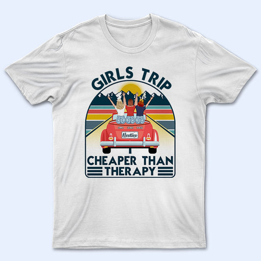 Travel Girls Trip Cheaper Than Therapy - Gift For Bestie - Personalized Custom T Shirt