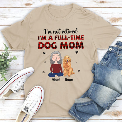 Full-Time Dog Mom 1  - Personalized Custom Unisex T-shirt