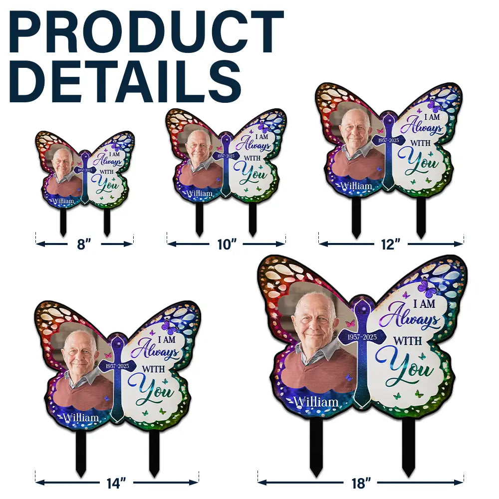 Custom Photo I Am Always With You Butterfly - Personalized Metal Garden Stake