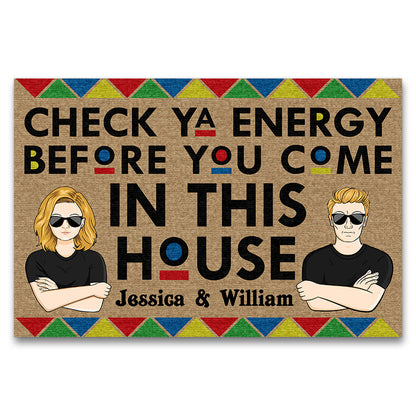Family Couple Check Ya Energy Before You Come - Personalized Custom Doormat