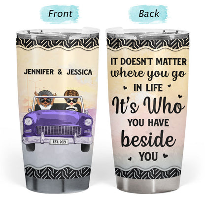 Who You Have Beside - Gift For Couples - Personalized Custom Tumbler