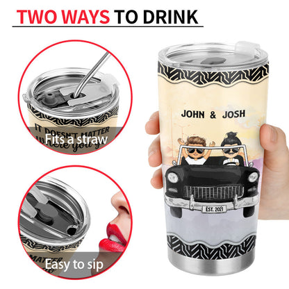 Who You Have Beside - Gift For Couples - Personalized Custom Tumbler