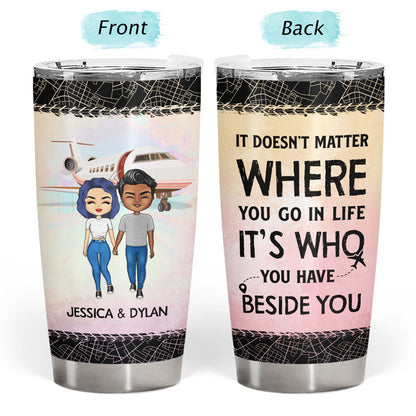 Who You Have Beside Traveling - Bestie, Couple Gift - Personalized Custom Tumbler