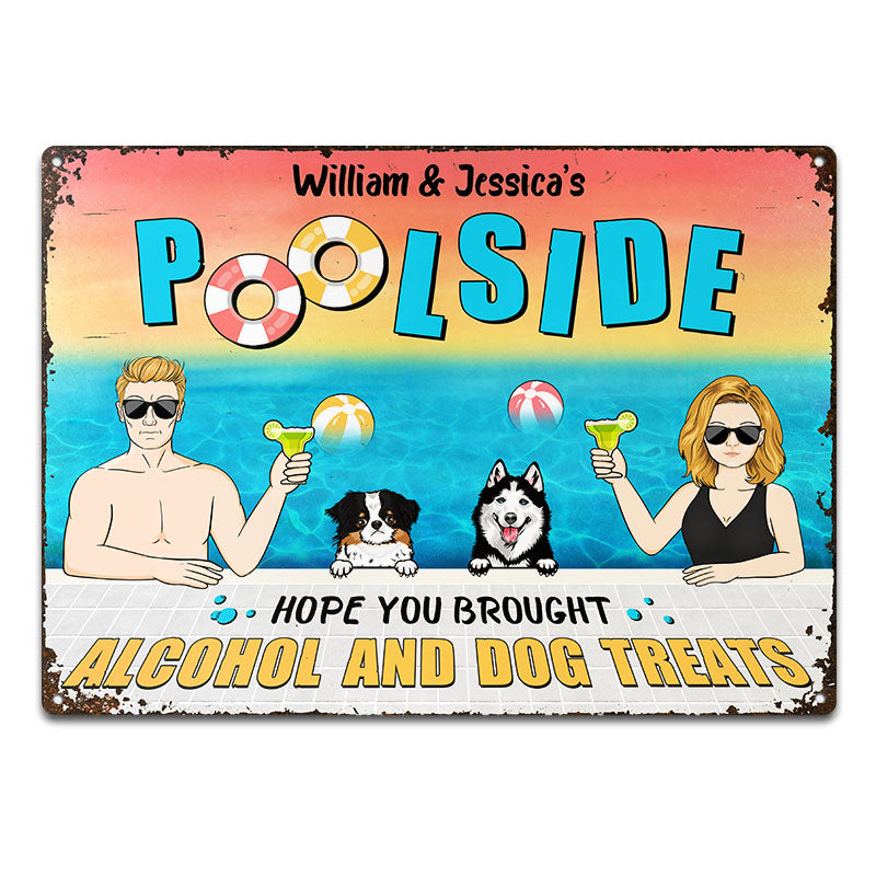 Poolside Hope You Brought Alcohol & Dog Treats - Gift For Couples - Personalized Custom Classic Metal Signs