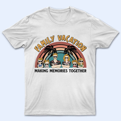 Family Vacation Young Making Memories Together - Personalized Custom T Shirt