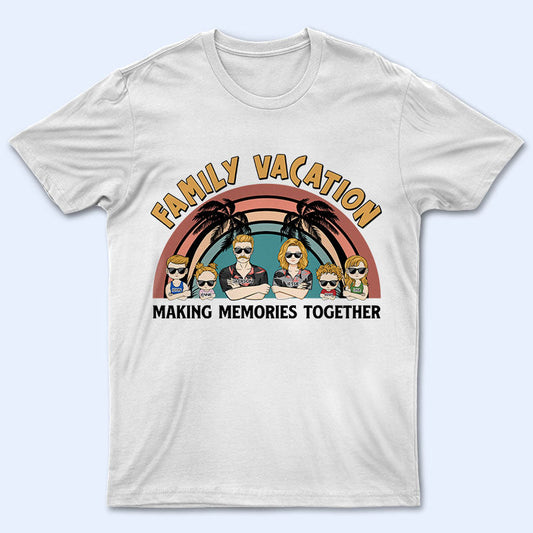 Family Vacation Young Making Memories Together - Personalized Custom T Shirt