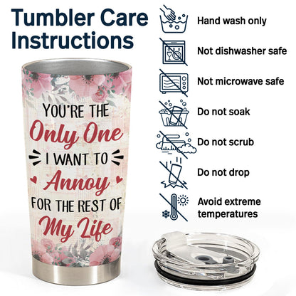 Couple You're The Only One I Want To Annoy Floral - Anniversary Gift For Couple - Personalized Custom Tumbler