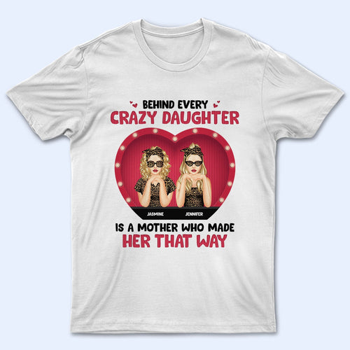 Behind Every Crazy Daughter - Gift For Mother - Personalized Custom T Shirt