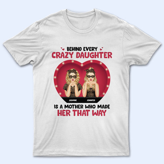 Behind Every Crazy Daughter - Gift For Mother - Personalized Custom T Shirt