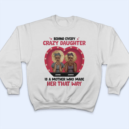 Behind Every Crazy Daughter - Gift For Mother - Personalized Custom T Shirt