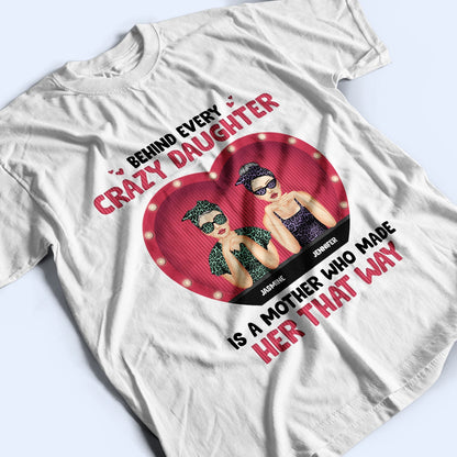 Behind Every Crazy Daughter - Gift For Mother - Personalized Custom T Shirt