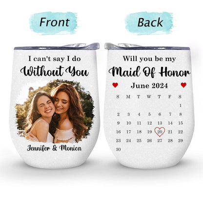 Calendar Custom Photo Save The Date - Gift For Bestie, Wedding Bridesmaid Proposal - Personalized Wine Tumbler