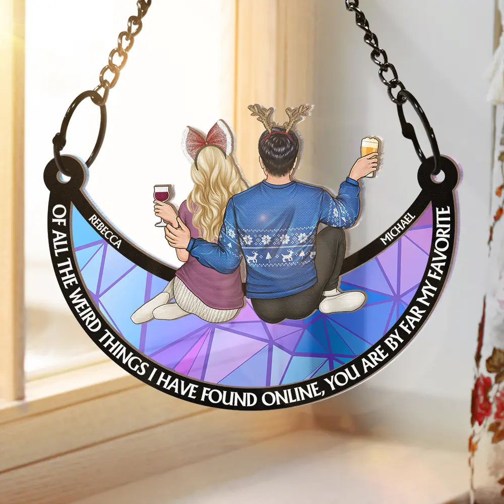 Of All The Weird Things I Have Found - Personalized Window Hanging Suncatcher Ornament