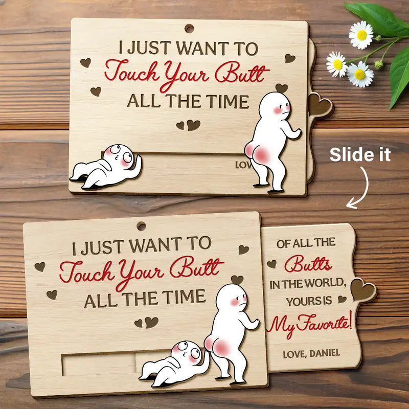 I Just Want To Touch Your Butt All The Time - Personalized Hanging Wooden Slide Card
