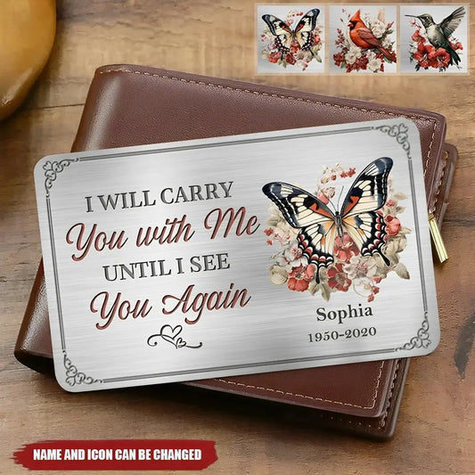 Memories - I Will Carry You With Me Until I See You Again - Personalized Aluminum Wallet Card Card The Next Custom Gift