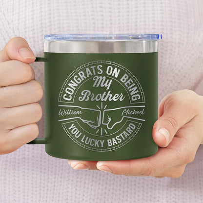 Congrats On Being My Brother You Lucky Man - Personalized 14oz Stainless Steel Tumbler With Handle