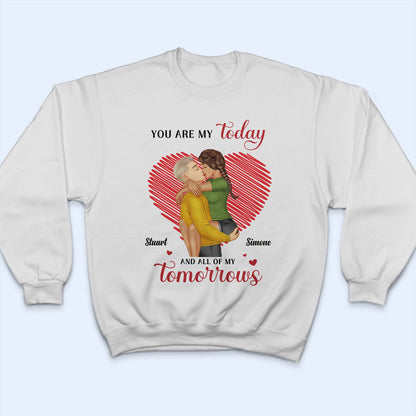 You Are My Today And All Of My Tomorrows - Birthday, Anniversary, Loving Gift For Couple, Spouse, Husband, Wife - Personalized T Shirt