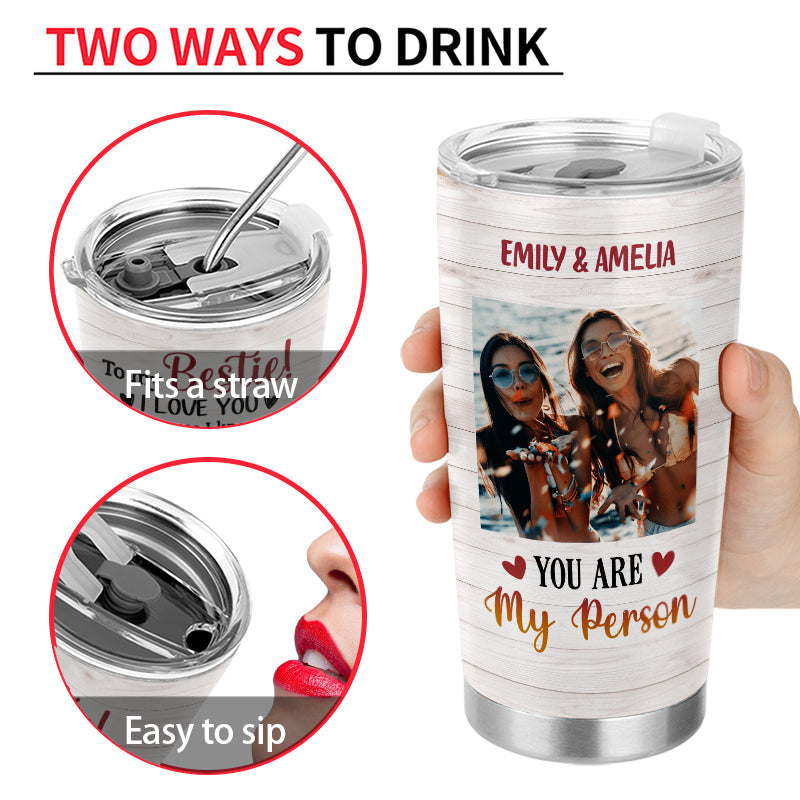 Custom Photo Bestie Friends BFF You Are My Person Photo Gift Custom Tumbler, Bestie Gifts, Friendship Tumbler, Woman Tumbler, Gift For Friend, Photo Tumbler