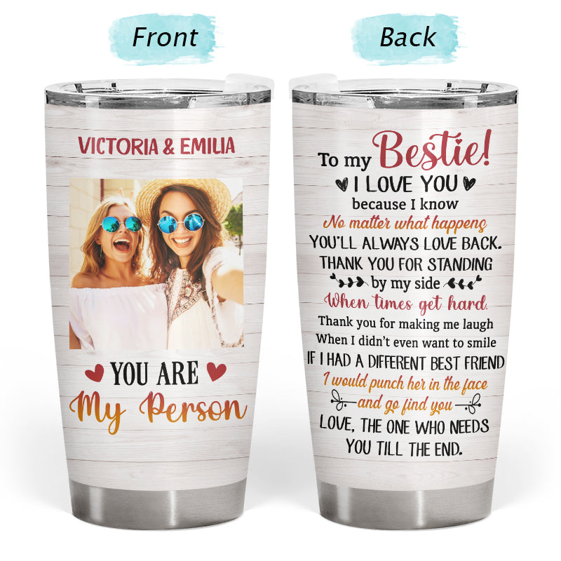 Custom Photo Bestie Friends BFF You Are My Person Photo Gift Custom Tumbler, Bestie Gifts, Friendship Tumbler, Woman Tumbler, Gift For Friend, Photo Tumbler