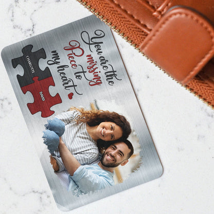 Custom Photo You Are My Missing Piece To My Heart - Anniversary Gift For Spouse, Lover, Couple - Personalized Aluminum Wallet Card