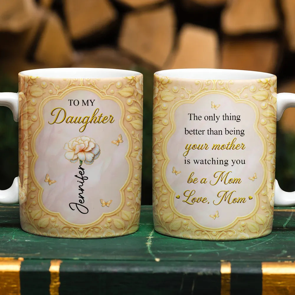 Mom Daughter The Only Thing Better Than Being Your Mother - Personalized White Edge-to-Edge Mug
