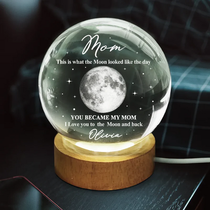 Moon Phase The Moon The Day You Became My Mom - Personalized Crystal Globe Lamp