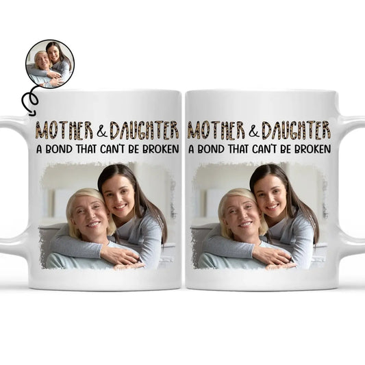 Mother - Custom Photo Mother & Daughter A Bond That Can't Be Broken - Personalized Mug Mug The Next Custom Gift