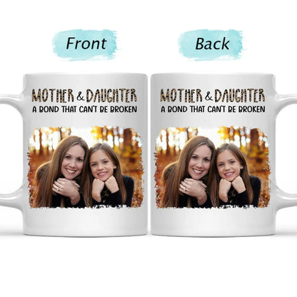 Mother - Custom Photo Mother & Daughter A Bond That Can't Be Broken - Personalized Mug Mug The Next Custom Gift