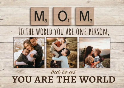 Mother -  To The World You Are One Person But To Us You Are The World - Personalized Photo Canvas Print Poster The Next Custom Gift