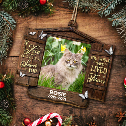 Custom Photo Dog Cat You Would Have Lived Forever - Pet Memorial Gift, Christmas Gift - Personalized Custom Shaped Wooden Ornament