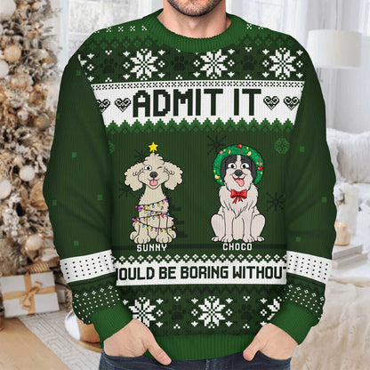 Life Would Be Boring Without Us Cartoon Dogs - Christmas Gift For Dog Lovers - Personalized Unisex Ugly Sweater