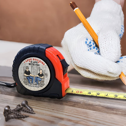 I Love Building A Life With You - Gift For Couples, Husband, Boyfriend - Personalized Tape Measure