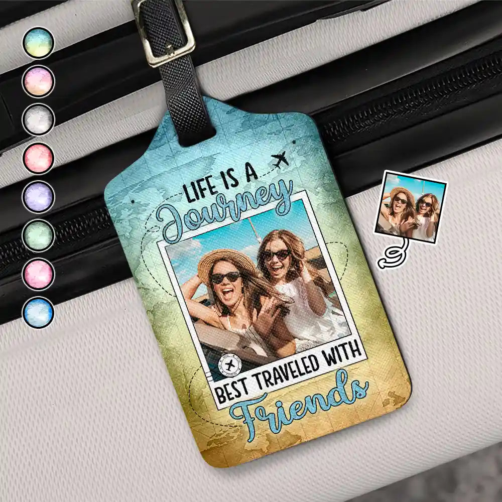 Custom Photo Life Is A Journey Best Traveled With Friends - Personalized Luggage Tag