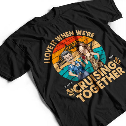 I Love It When We're Cruising Together - Personalized T Shirt