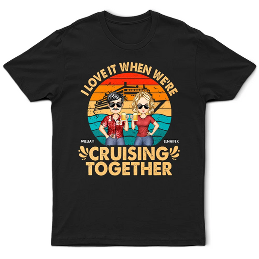 I Love It When We're Cruising Together - Personalized T Shirt
