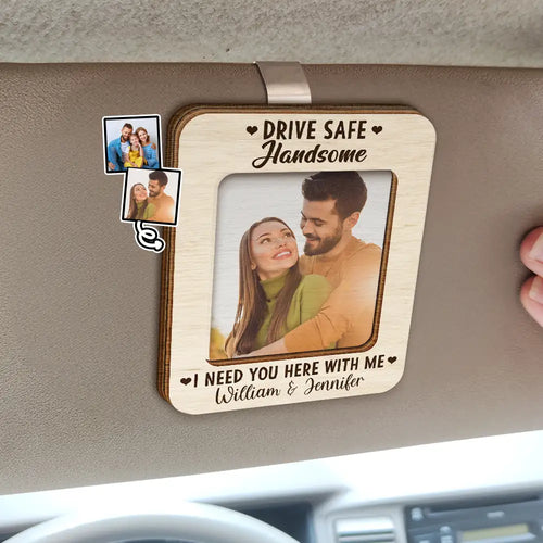 Custom Photo Drive Safe I Need You Here With Me - Personalized Custom Shaped Car Visor Clip