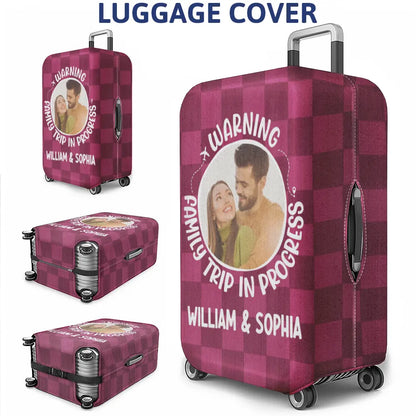 Custom Photo Warning Family Trip In Progress - Personalized Luggage Cover