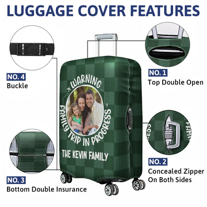 Custom Photo Warning Family Trip In Progress - Personalized Luggage Cover