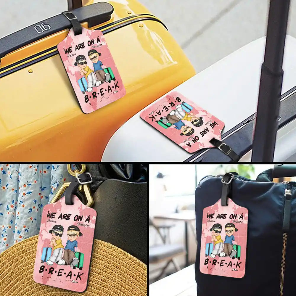 We Are On A Break Travel Couple - Personalized Luggage Tag