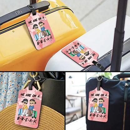 We Are On A Break Travel Couple - Personalized Luggage Tag