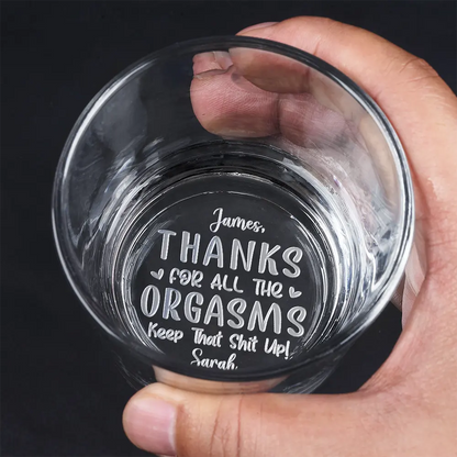 Thanks For All The Orgasms - Personalized Engraved Whiskey Glass