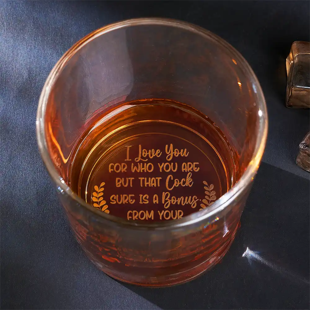 I Love You For Who You Are - Personalized Engraved Whiskey Glass