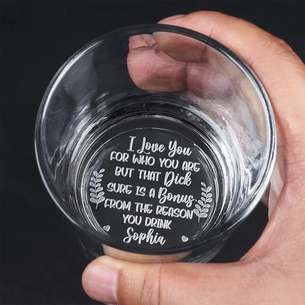 I Love You For Who You Are - Personalized Engraved Whiskey Glass